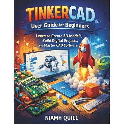 预订 Tinkercad User Guide for Beginners: Learn to Create 3D Models, Build Digital Projects, and Master CAD Software 9798