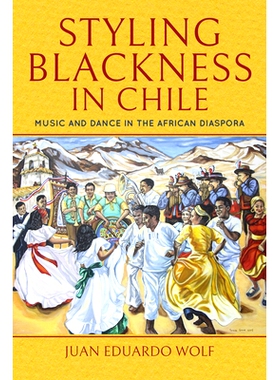 预订 Styling Blackness in Chile: Music and Dance in the African Diaspora 智利的黑暗风格: 非洲散居地的音乐和舞蹈: 9780253