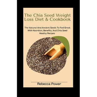 预订 Natural Feel And Ancient Weight Diet& Benefits With Nutrition Seed Loss Cookbook Seeds Great Chia The