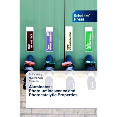 预订 Aluminates: Photoluminescence And Photocatalytic Properties 铝酸盐:光致发光和光催化性能: 9786205521441