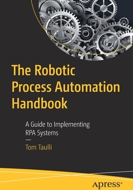 【预订】The Robotic Process Automation Handbook: A Guide to Implementing Rpa Systems