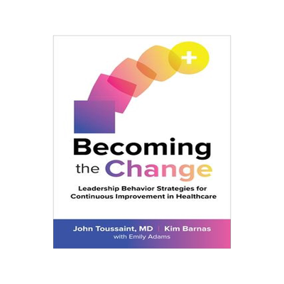 [预订]Becoming the Change: Leadership Behavior Strategies for Continuous Improvement in Healthcare 9781260461688