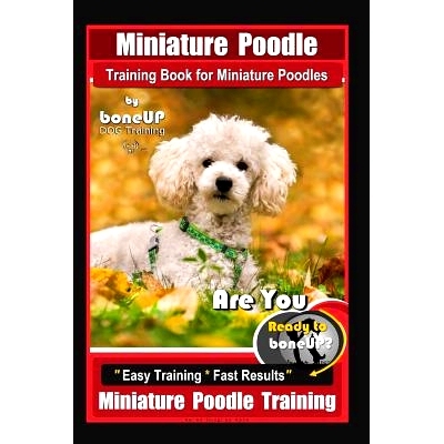 预订 Miniature Poodle Training Book for Miniature Poodles By BoneUP DOG Training, Are You Ready to Bone Up? Easy Trainin