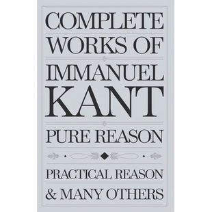 预订 Complete Works of Immanuel Kant: Including The Critique of Pure Reason, The Critique of Practical Reason, Kant’s C