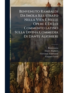 预订 Benvenuto Rambaldi Da Imola Illustrato Nella Vita E Nelle Opere E Di Lui Commento Latino Sulla Divina Commedia Di D