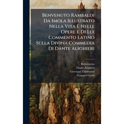 预订 Benvenuto Rambaldi Da Imola Illustrato Nella Vita E Nelle Opere E Di Lui Commento Latino Sulla Divina Commedia Di D