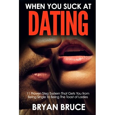预订 When You Suck At Dating: 11 Proven Step System That Gets You from Being Single To Being The Toast of Ladies: 978152