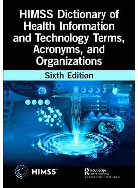 预订 HIMSS Dictionary of Health Information and Technology Terms, Acronyms, and Organizations 美国*信息与管理系统学会