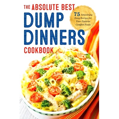预订 Dump Dinners: The Absolute Best Dump Dinners Cookbook with 75 Amazingly Easy Recipes