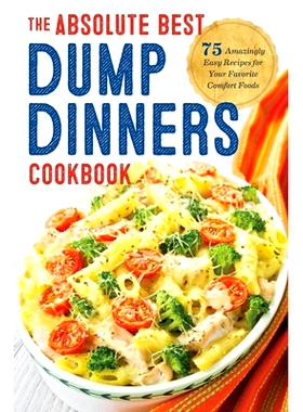 预订 Dump Dinners: The Absolute Best Dump Dinners Cookbook with 75 Amazingly Easy Recipes