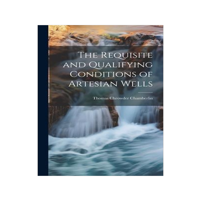 [预订]The Requisite and Qualifying Conditions of Artesian Wells 9781020639524