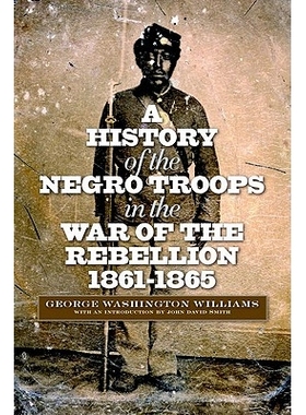 预订 A History of the Negro Troops in the War of Rebellion, 1861-1865 反叛战争中的黑人队伍历史 1861-1865（丛书）: 978082