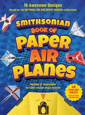 预订 Smithsonian Paper Airplanes: 16 Awesome Designs Based on the National Air and Space Museum Collections 48 Tear-out