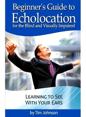预订 Beginner’s Guide to Echolocation for the Blind and Visually Impaired: Learning to See With Your Ears: 978148015351