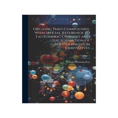 [预订]Organic Thio-compounds, With Special Reference to Tautomeric Changes and the Formation of Polysulpho 9781021451897
