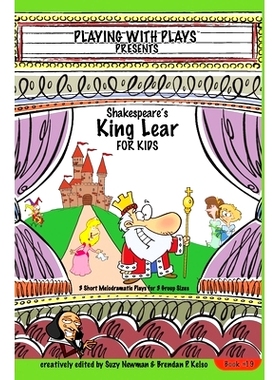 预订 Shakespeare’s King Lear for Kids: 3 Short Melodramatic Plays for 3 Group Sizes: 9781985251274