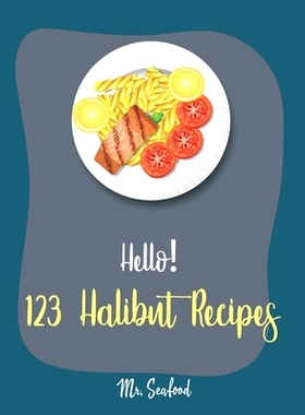 预订 Hello! 123 Halibut Recipes: Best Halibut Cookbook Ever For Beginners [Mexican Seafood Cookbook, Grill Fish Cookbook