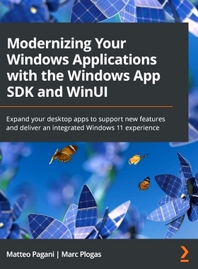 预订 Modernizing Your Windows Applications with the Windows App SDK and WinUI: Expand your desktop apps to support new f