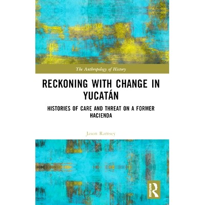 预订 Reckoning with Change in Yucatan: Histories of Care and Threat on a Former Hacienda 墨西哥南部衰落与增长的历史：计