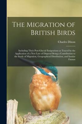 [预订]The Migration of British Birds: Including Their Post-glacial Emigrations as Traced by the Applicatio 9781014798664 书籍/杂志/报纸 原版其它 原图主图