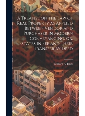 预订 A Treatise on the law of Real Property as Applied Between Vendor and Purchaser in Modern Conveyancing, or, Estates
