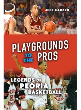 预订 Playgrounds to the Pros: Legends of Peoria Basketball 专业人士的游乐场：皮奥里亚篮球传奇: 9780252086939