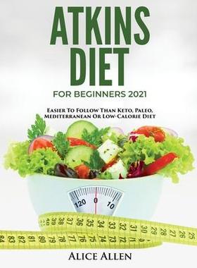 [预订]Atkins Diet for Beginners 2021: Easier to Follow Than Keto, Paleo, Mediterranean or Low-Calorie Diet 9781803342443