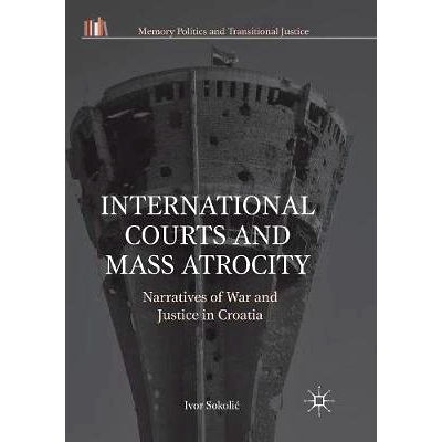 预订 International Courts and Mass Atrocity: Narratives of War and Justice in Croatia: 9783030081126