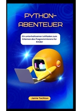 预订 PYTHON-ABENTEUER Ein unterhaltsamer Leitfaden zum Erlernen des Programmierens für Kinder: 9798327283190