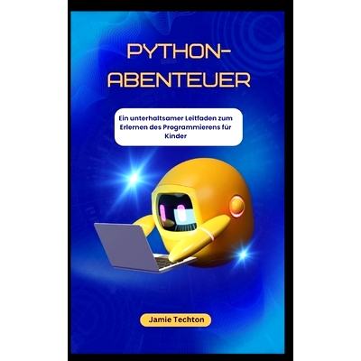 预订 PYTHON-ABENTEUER Ein unterhaltsamer Leitfaden zum Erlernen des Programmierens für Kinder: 9798327283190