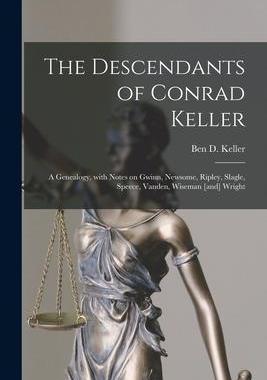 [预订]The Descendants of Conrad Keller; a Genealogy, With Notes on Gwinn, Newsome, Ripley, Slagle, Speece, 9781015170476