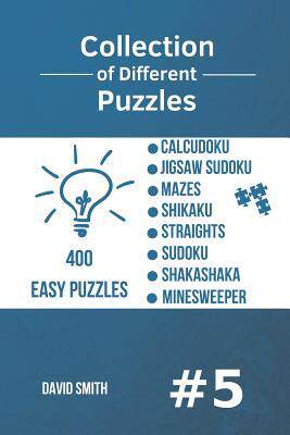 [预订]Collection of Different Puzzles - 400 Easy Puzzles: Calcudoku, Jigsaw Sudoku, Mazes, Shikaku, Straig 9781790367818