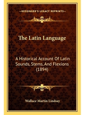 预订 The Latin Language: A Historical Account Of Latin Sounds, Stems, And Flexions (1894): 9781165135714