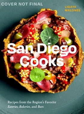 预订 San Diego Cooks: Recipes from the Region’s Favorite Eateries, Bakeries, and Bars: Recipes from the Region’s Favor
