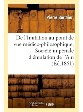 预订 de l’Imitation Au Point de Vue Médico-Philosophique, Lu À La Société Impériale d’Émulation de l’Ain 从医学