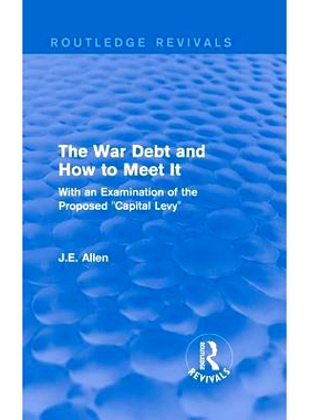 预订 Routledge Revivals: The War Debt and How to Meet It (1919): With an Examination of the Proposed 