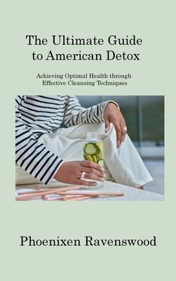 [预订]The Ultimate Guide to American Detox: Achieving Optimal Health through Effective Cleansing Technique 9781806220014 书籍/杂志/报纸 原版其它 原图主图