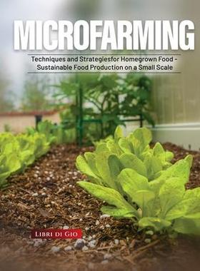 [预订]Microfarming: Techniques and Strategies for Homegrown Food - Sustainable Food Production on a Small  9781803622392