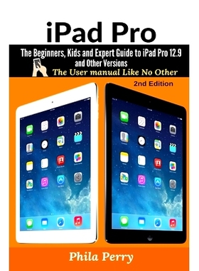 预订 iPad Pro: The Beginners, Kids and Expert Guide to iPad Pro 12.9 and Other Versions: 9781637502358