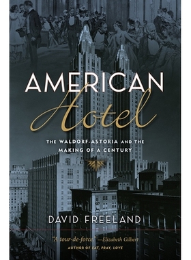 预订 American Hotel: The Waldorf-Astoria and the Making of a Century 美国酒店：华尔道夫阿斯托里亚酒店与世纪的创造: 97808