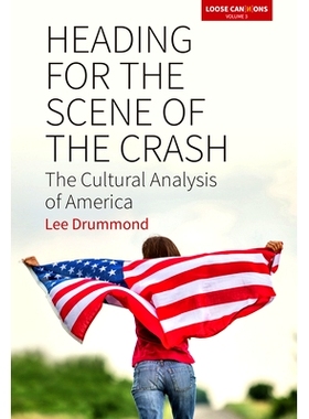 预订 HEADING FOR THE SCENE OF THE CRASH: THE CULTURAL ANALYSIS OF AMERICA: 9781785336478