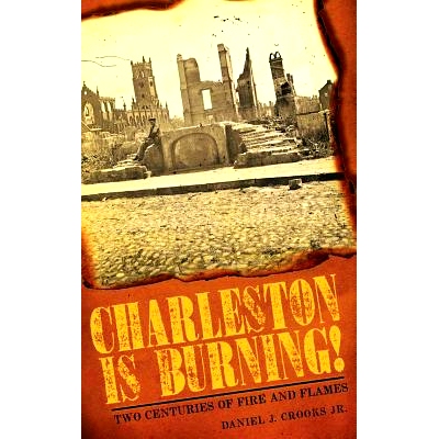 预订 Charleston Is Burning!: Two Centuries of Fire and Flames: 9781540219671