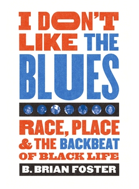 预订 I Don’t Like the Blues: Race, Place, and the Backbeat of Black Life 我不喜欢布鲁斯：种族，地方和黑人生活的背景: 97