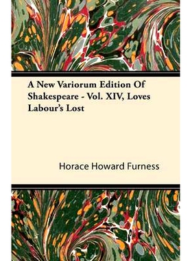预订 A New Variorum Edition of Shakespeare - Vol. XIV, Love’s Labour’s Lost: 9781446091531