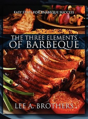 预订 The Three Elements of Barbeque: Easy Steps for Barbeque Success