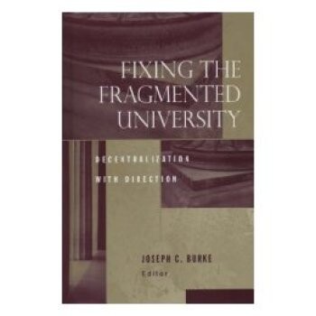 预订 Fixing the Fragmented University: Decentralixationwith Direction. 修理支离破碎的大学：分权趋势: 9781933371153