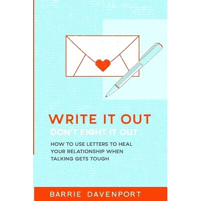 预订 Write It Out, Don’t Fight It Out: How to Use Letters to Heal Your Relationship When Talking Gets Tough: 9781548557