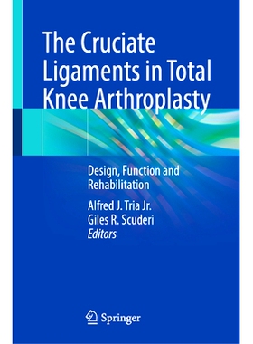 预订 The Cruciate Ligaments in Total Knee Arthroplasty: Design, Function and Rehabilitation 全膝关节置换术中的交叉韧带：