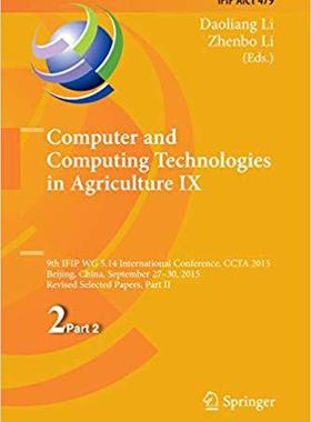 【预售】Computer and Computing Technologies in Agriculture IX: 9th IFIP WG 5.14 International Conference, CCTA 201...