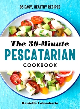 预订 The 30-Minute Pescatarian Cookbook: 95 Easy, Healthy Recipes